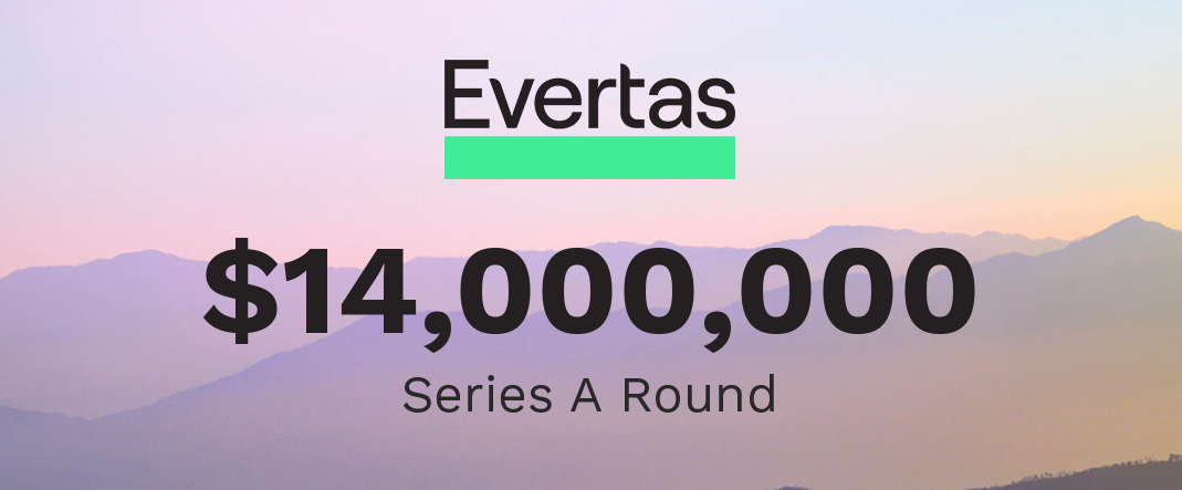 Evertas Closes $14 million Venture Financing Round Picture of a mountain background with a pink, purple and yellow overlay. The picture has the Evertas text logo, with a bright green line below it and bold text that reads '$14,000,000' and a sub text below that, which reads 'Series A Round'